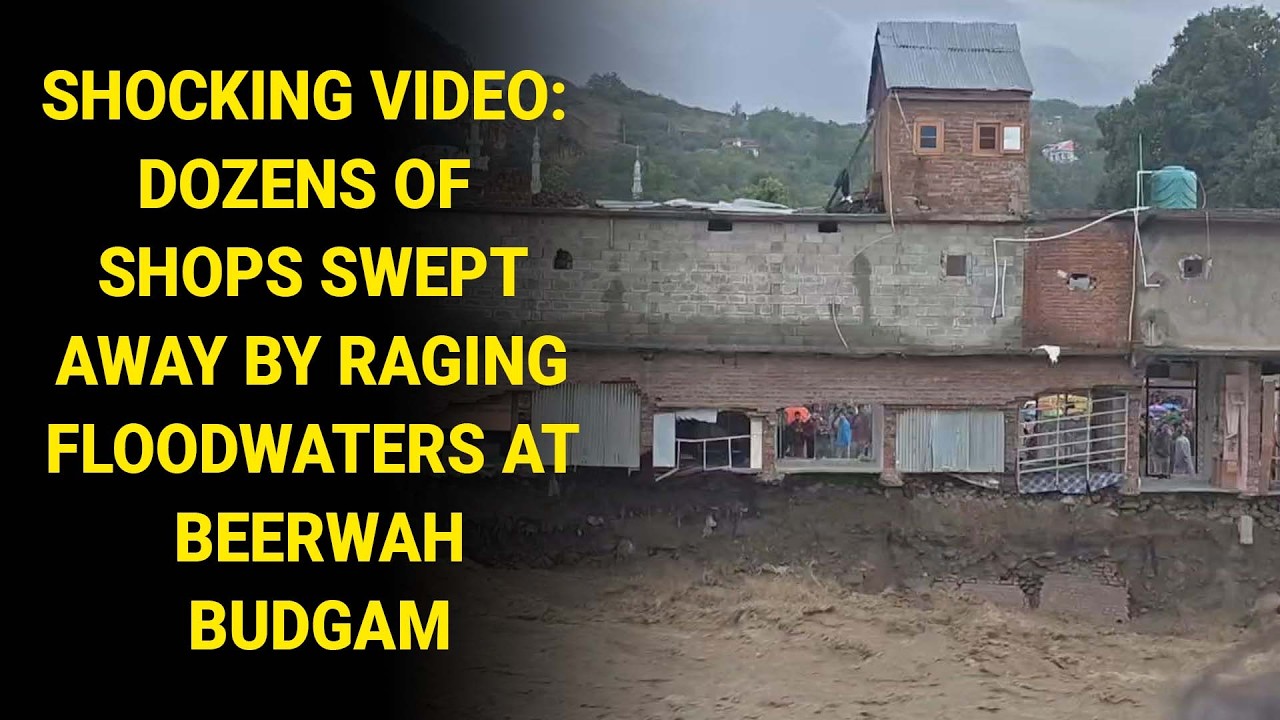 Shocking Video: Dozens of shops swept away by raging floodwaters at Beerwah Budgam