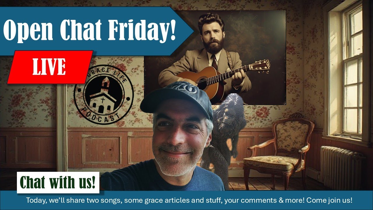 Open Chat Friday! Join the Fellowship! | Grace Life Podcast | Joel & Friends