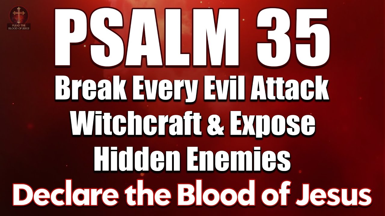 Psalm 35: Break Every Evil Attack, Witchcraft & Expose Hidden Enemies | Declare the Blood of Jesus