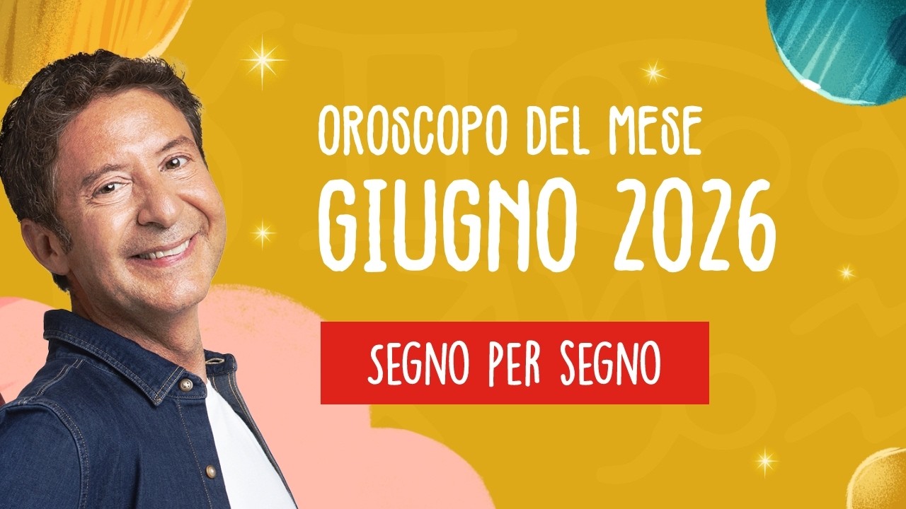 OROSCOPO DEL MESE: GIUGNO 2026