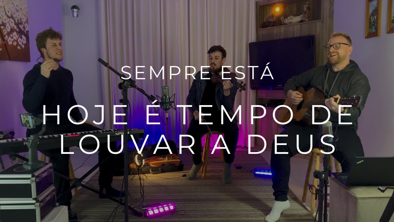 Sempre Está | HOJE É TEMPO DE LOUVAR A DEUS e SAUDAI O NOME DE JESUS