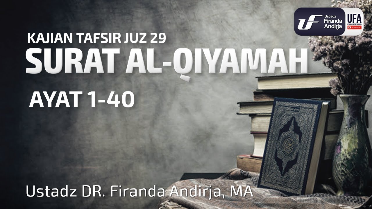Tafsir Juz 29: Surat Al-Qiyamah - Ustadz Dr. Firanda Andirja, M.A.