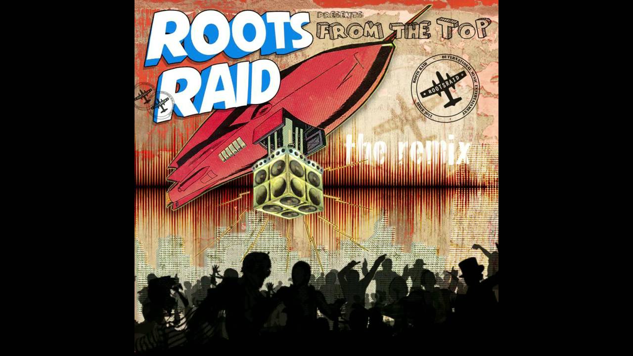 Roots Raid &ndash; From The Top Remix [Full Album]