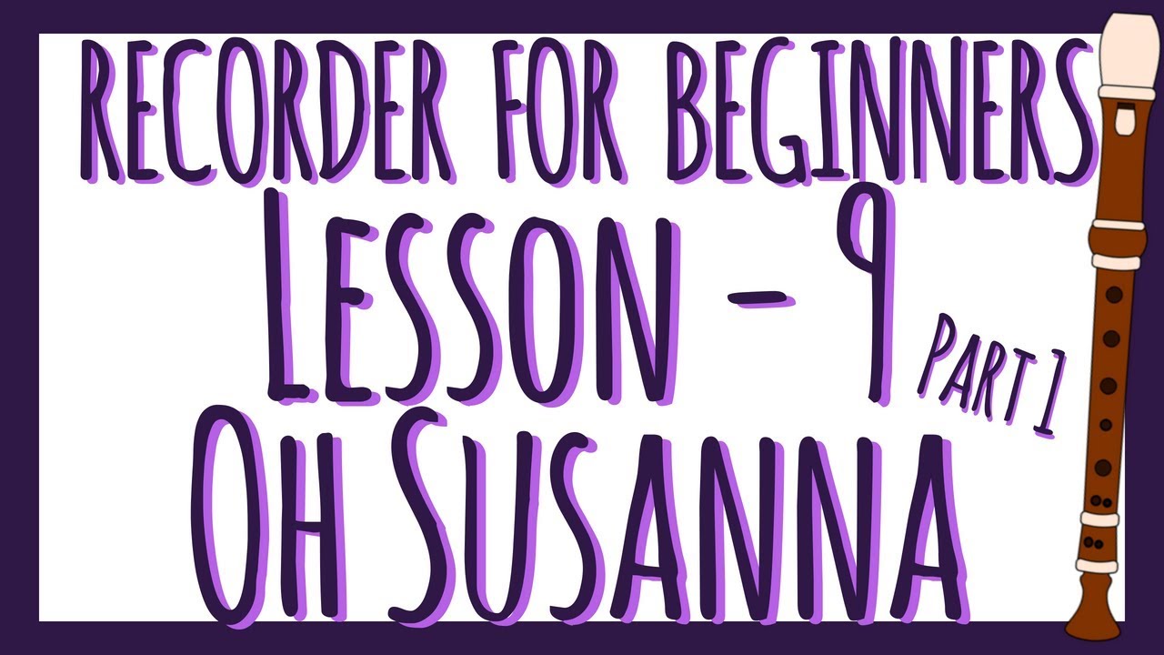 Recorder Lesson 9 - Oh Susanna (Part 1)
