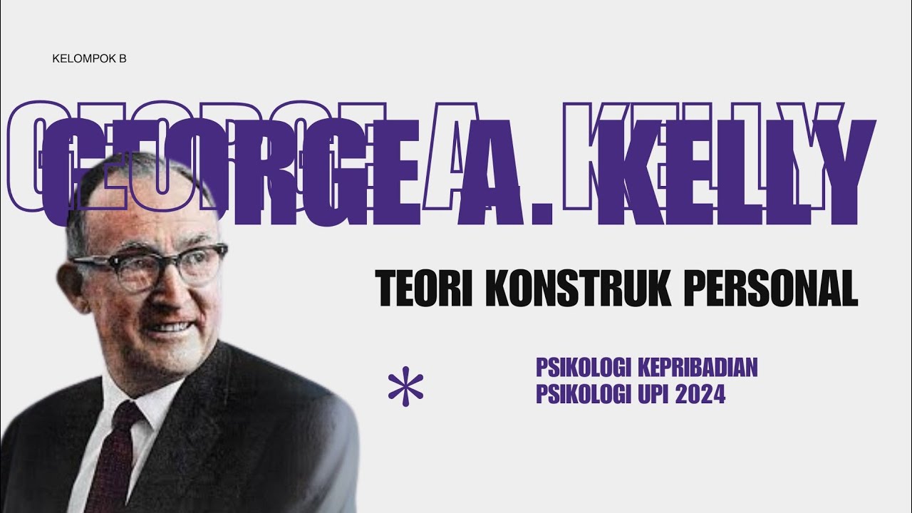 Teori Konstruk Personal oleh George Kelly | Kelompok B | Psikologi Upi 2024.