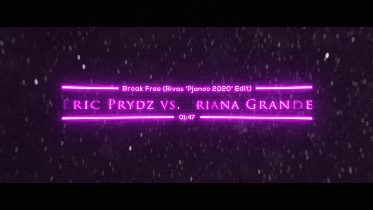 Eric Prydz vs. Ariana Grande - Break Free (Rivas 'Pjanoo 2020' Edit)(ClubKillers Exclusive)