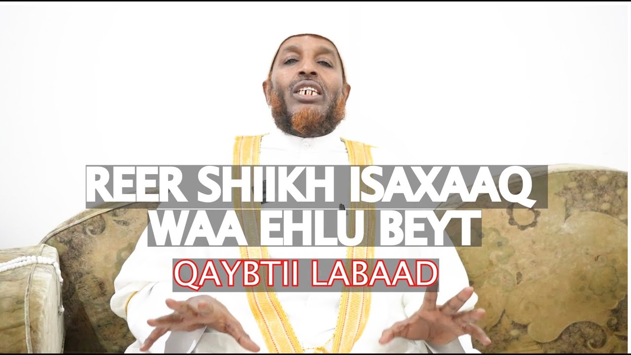 REER SHIIKH ISAXAAQ WAA EHLU BEYT (QAYBTII LABAAD)