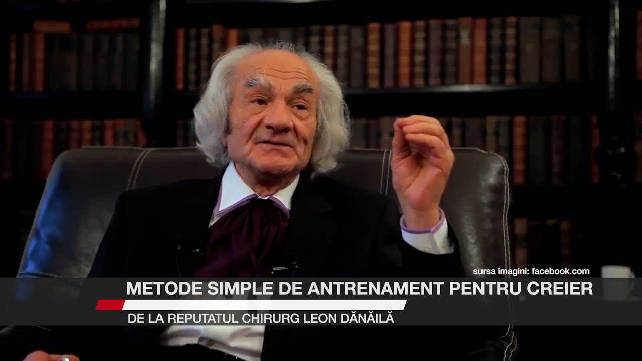 Metode simple de antrenament pentru creier de la reputatul chirurg Leon Dănăilă