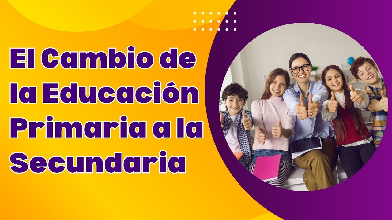 El Cambio de Educación Primaria a Secundaria - Impactos y Consejos para Padres