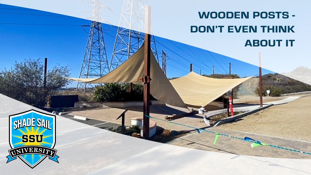 Wooden posts for a shade sail? Don't even think about it!