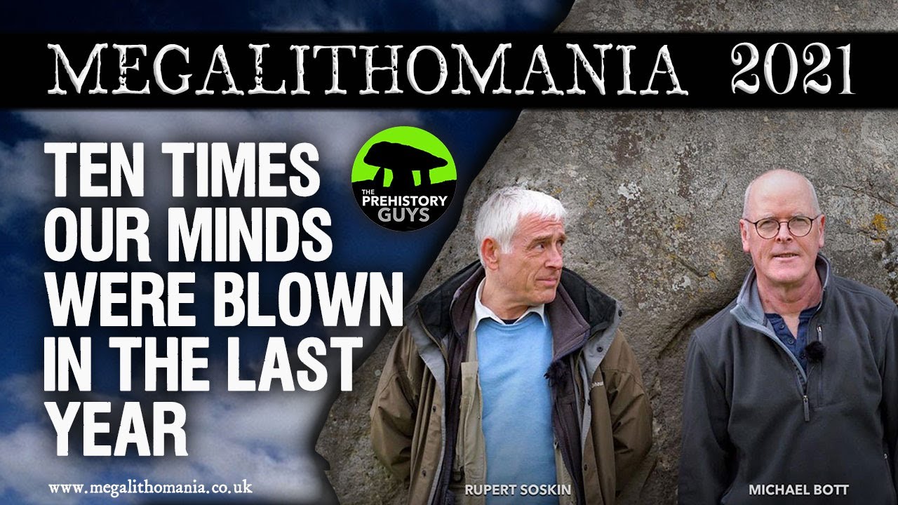 Ten Times Our Minds Were Blown in the Last Year | Michael Bott & Rupert Soskin | Megalithomania 2021