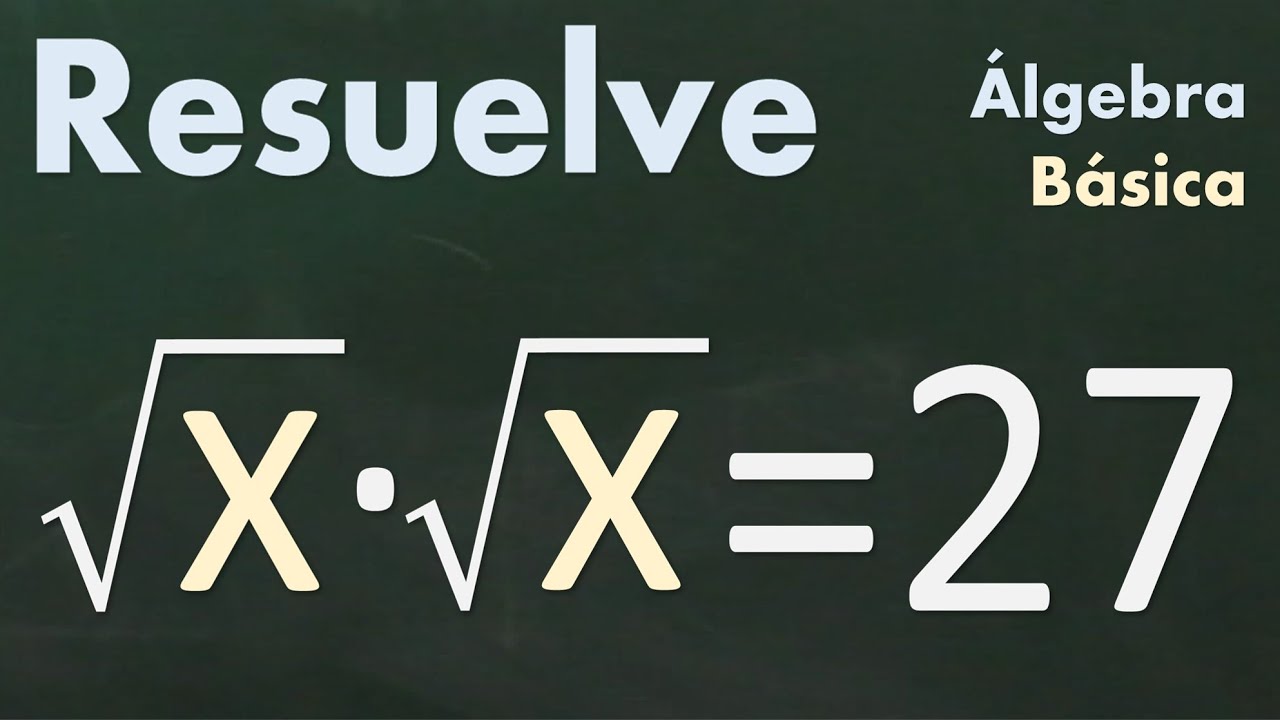 Resuelve la ecuación: √x·√x=27