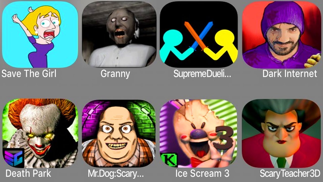 Save The Girl,Granny,Supreme Duelist,Dark Internet,Death Park,Mr Dog Scary,Ice Scream 3,Teacher 3D