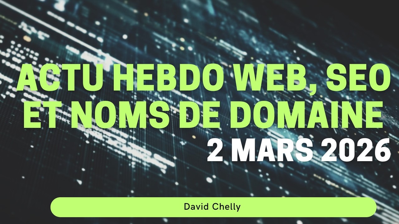 Actualités Web / SEO / Noms de domaine du 2 mars 2026