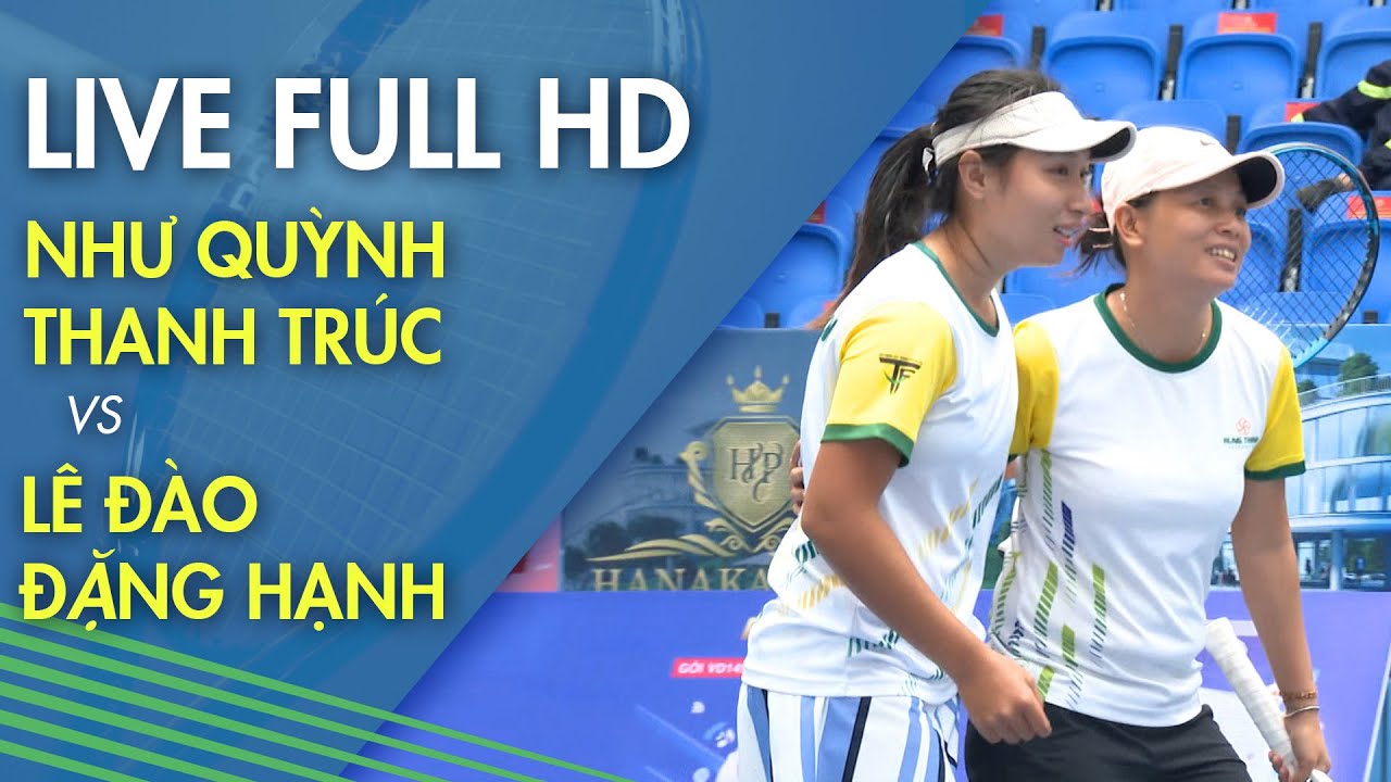 🔴 Chung Kết Đôi | Như Quỳnh - Thanh Trúc vs Lê Đào - Đặng Hạnh | Giải Quần Vợt VĐQG 2021