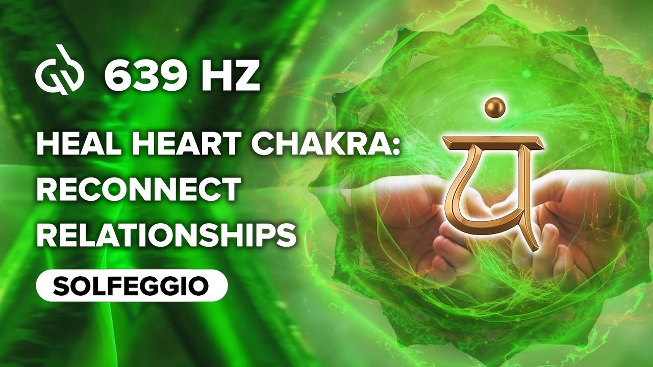 639 Hz Miracle Tone Healing: Heal Heart Chakra, Reconnect Relationships