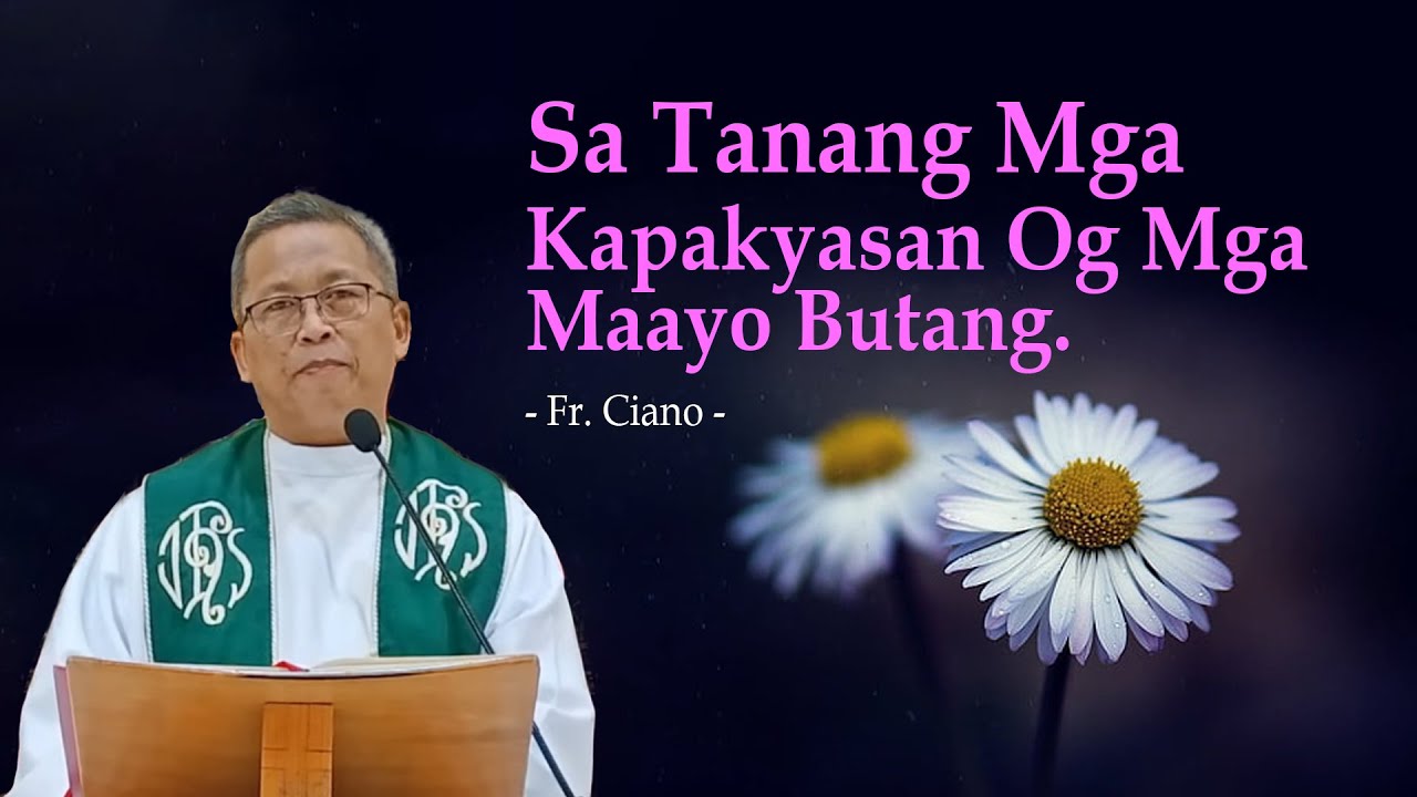 Sa tanang mga kapakyasan og mga maayo butang - Fr.Ciano | 1h Homily