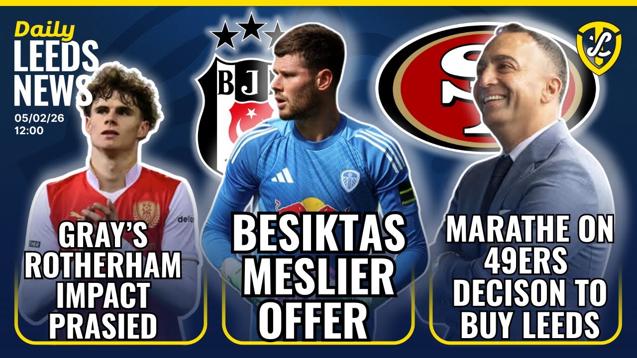 Besiktas Meslier Offer | Marathe on 49ers Decision To Buy Leeds United | Grays Loan Impact