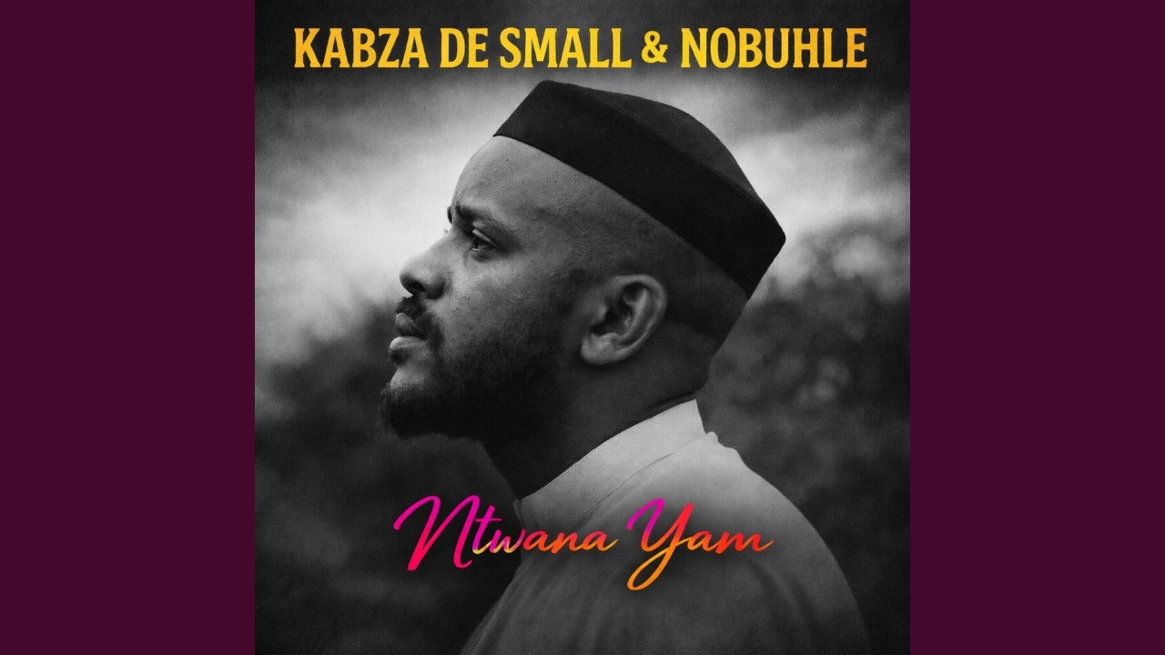 Kabza De Small & Nobuhle - Ntwana Yam
