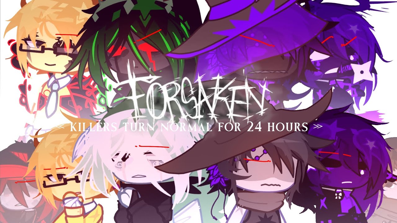 « forsaken killers turn normal for 24 hours » FORSAKEN « 🌼 » NOT OG « part 1 »