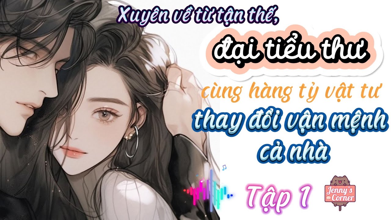 Tập 1 - Xuyên Về Từ Tận Thế, Đại Tiểu Thư Cùng Hàng Tỷ Vật Tư Thay Đổi Vận Mệnh Cả Nhà.