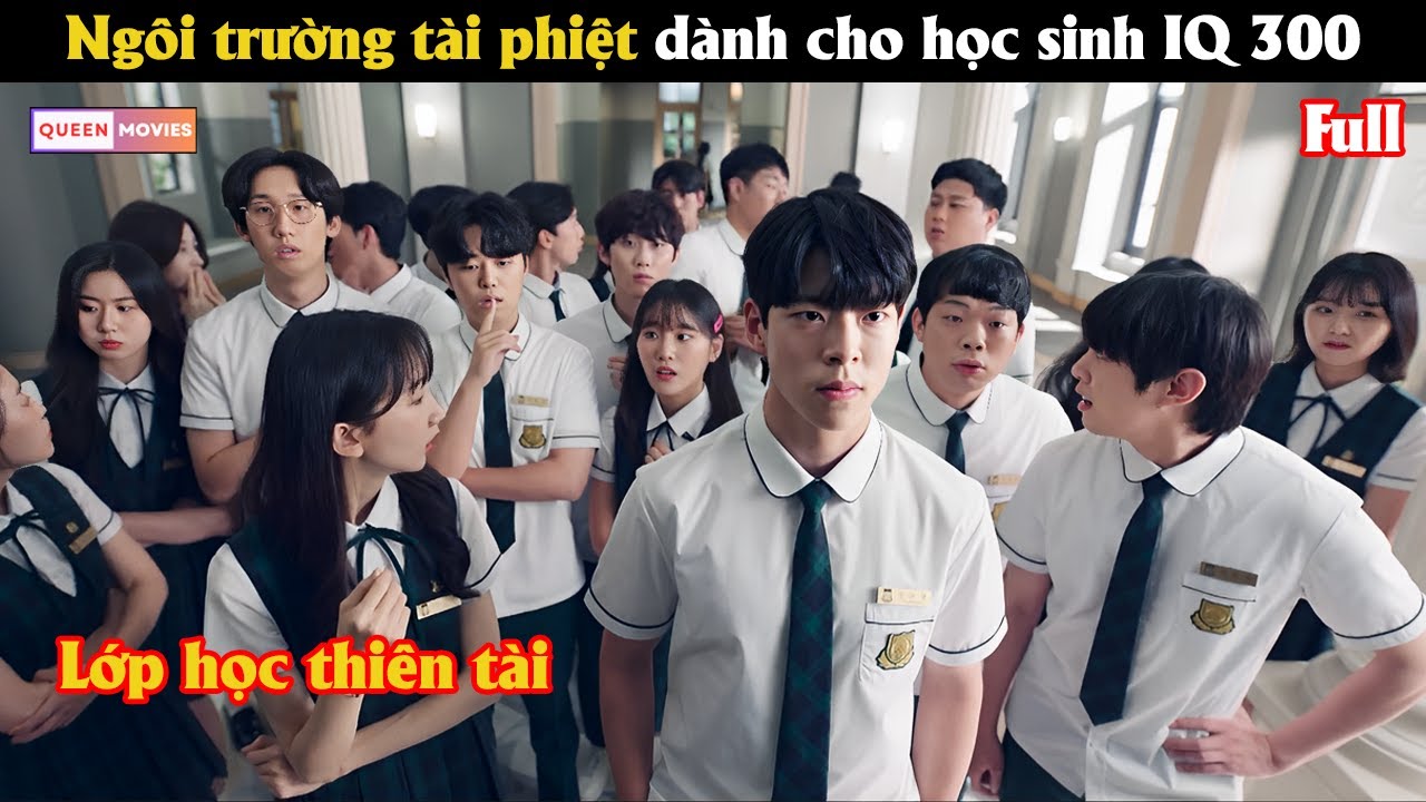 Ngôi trường tài phiệt dành cho học sinh IQ 300 - Review phim Hàn