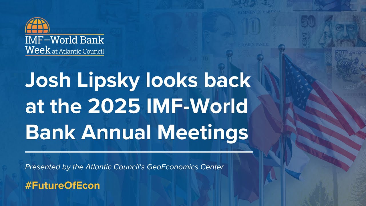 Josh Lipsky looks back at the 2025 IMF-World Bank Annual Meetings
