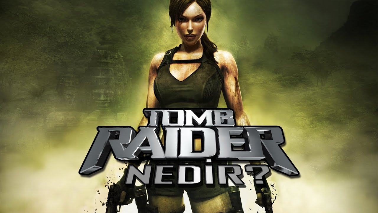 Tomb Raider NEDiR?
