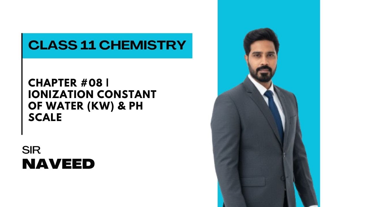 Chapter #08 | Ionization Constant of Water (Kw) & pH Scale | Class 11 Chemistry | Sir Naveed