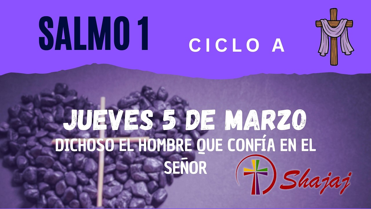 Salmo 1-Jueves 5 de Marzo- Dichoso el hombre que confía en el Señor.  - ciclo A - SHAJAJ