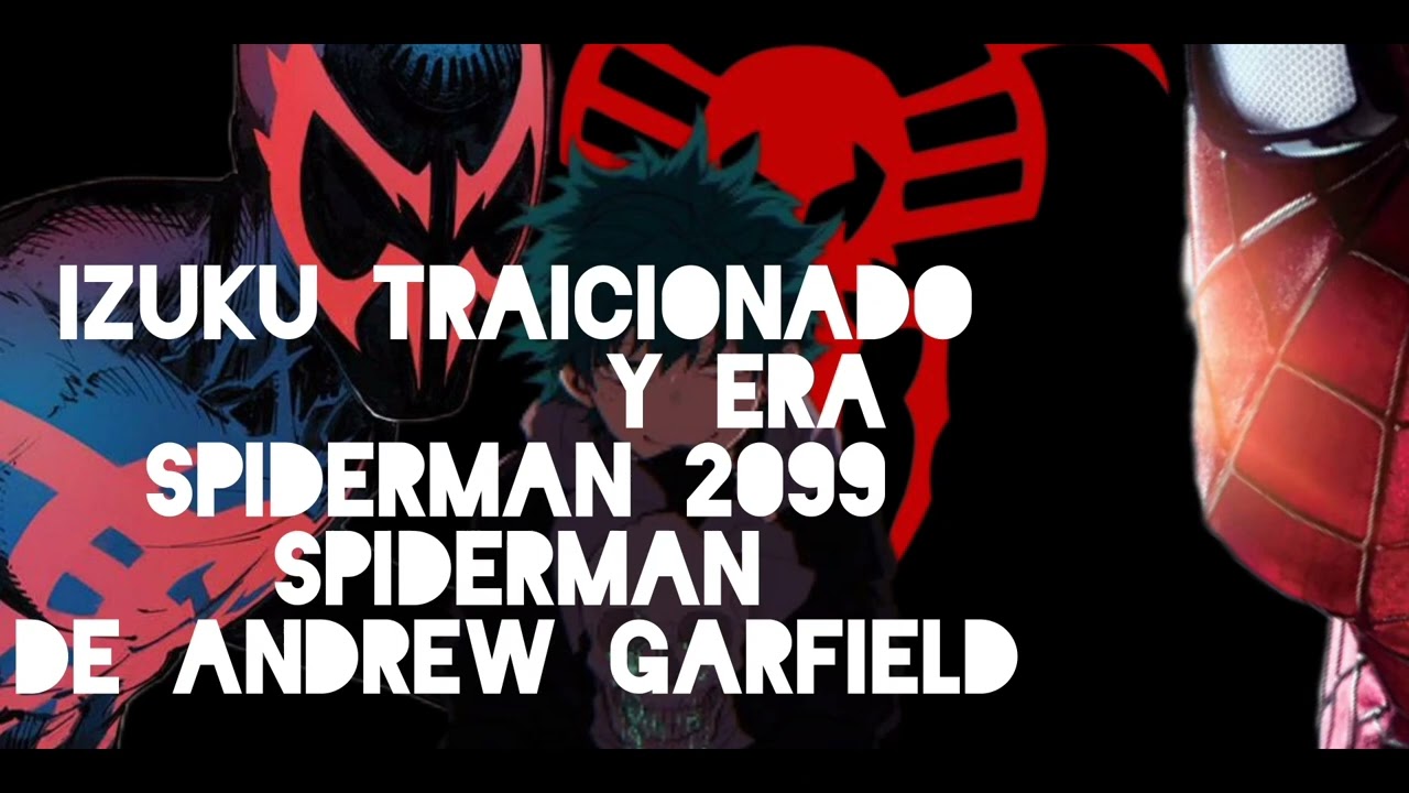 izuku traicionado y era spiderman 2099 y spiderman de Andrew Garfield capitulo prólogo