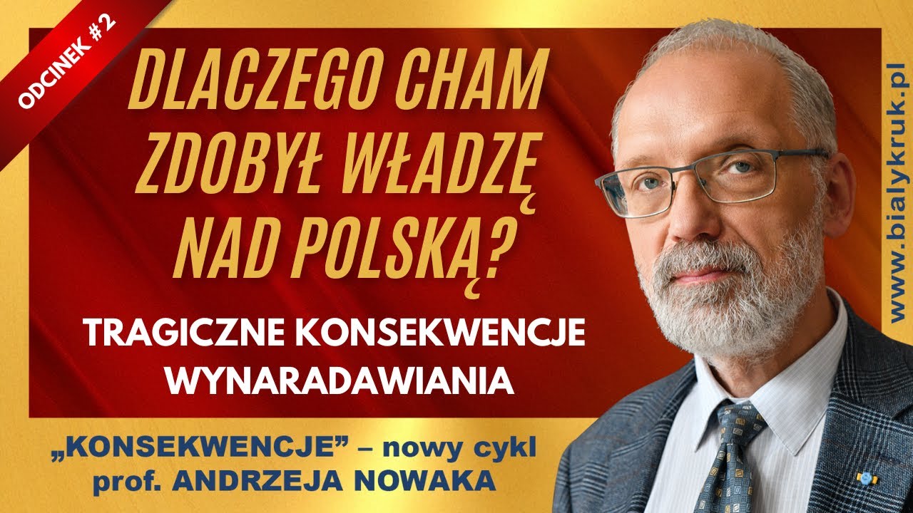 PROF. ANDRZEJ NOWAK: DLACZEGO CHAM ZDOBYŁ WŁADZĘ NAD POLSKĄ? KONSEKWENCJE ODC. 2