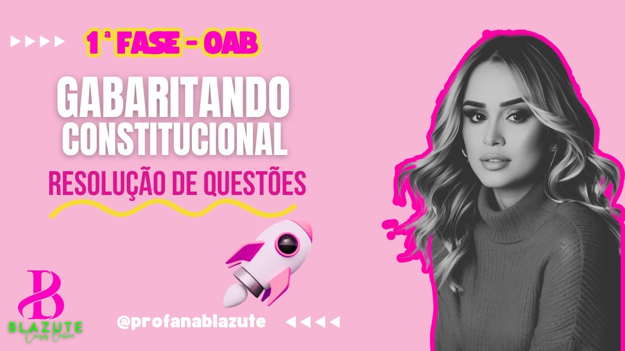 GABARITANDO CONSTITUCIONAL - 1ª FASE - OAB 44 - RESOLUÇÃO DE QUESTÕES - PROF ANA PAULA BLAZUTE