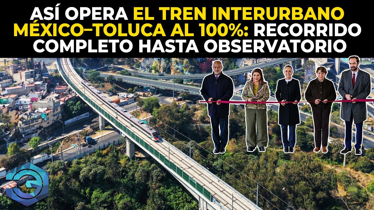 Así Opera el Tren Interurbano México–Toluca al 100%: Recorrido Completo Hasta Observatorio