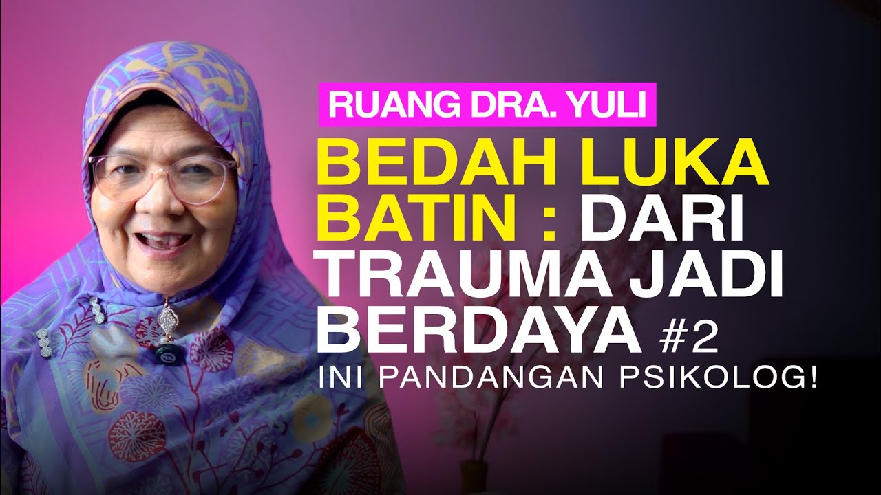 BEDAH LUKA BATIN : DARI TRAUMA JADI BERDAYA.