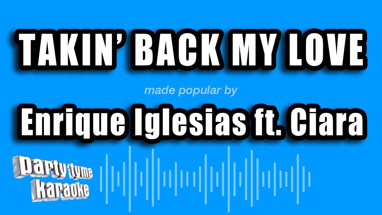 Enrique Iglesias ft. Ciara - Takin' Back My Love (Karaoke Version)