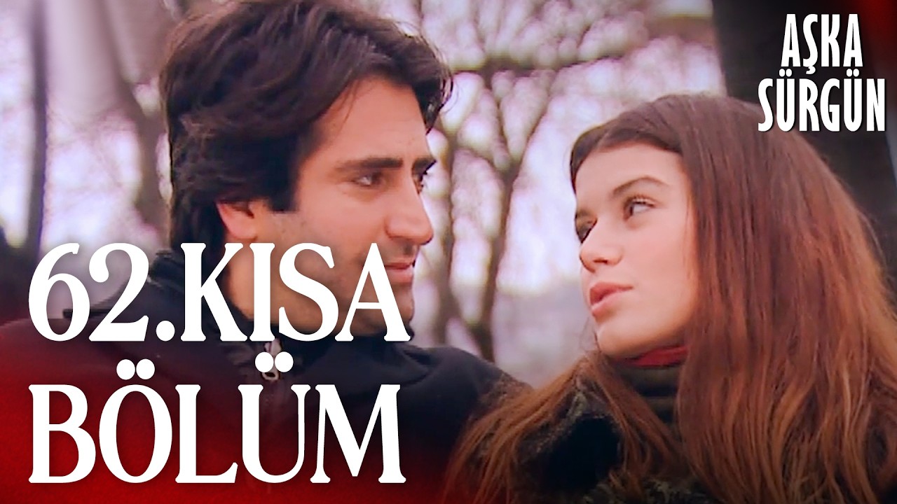 Aşka Sürgün | 62. Kısa Bölüm