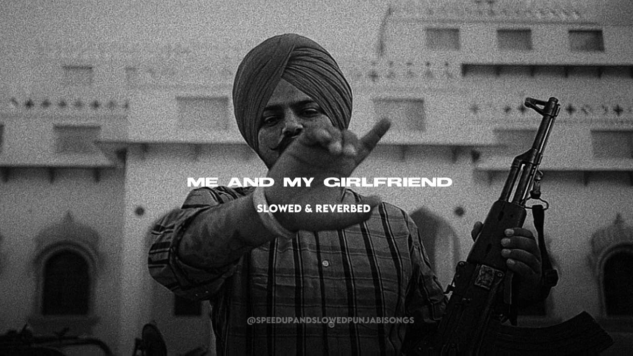 ME and My Girlfriend - Sidhu Moosewala (slowed & reverbed)