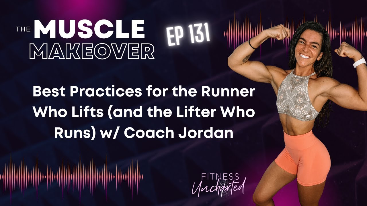 Ep 131 | Best Practices for the Runner Who Lifts (and the Lifter Who Runs) w/ Coach Jordan