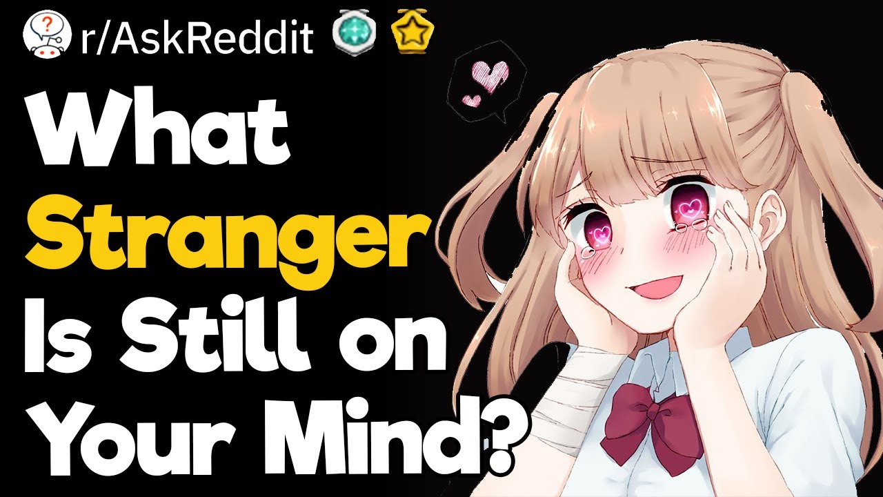 What Stranger Is Still on Your Mind?