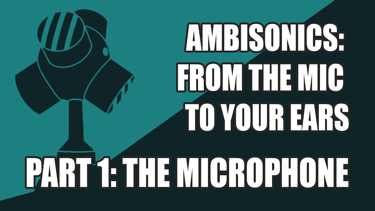 Ambisonics: From the Microphone to your Ears (Part 1: The Microphone)