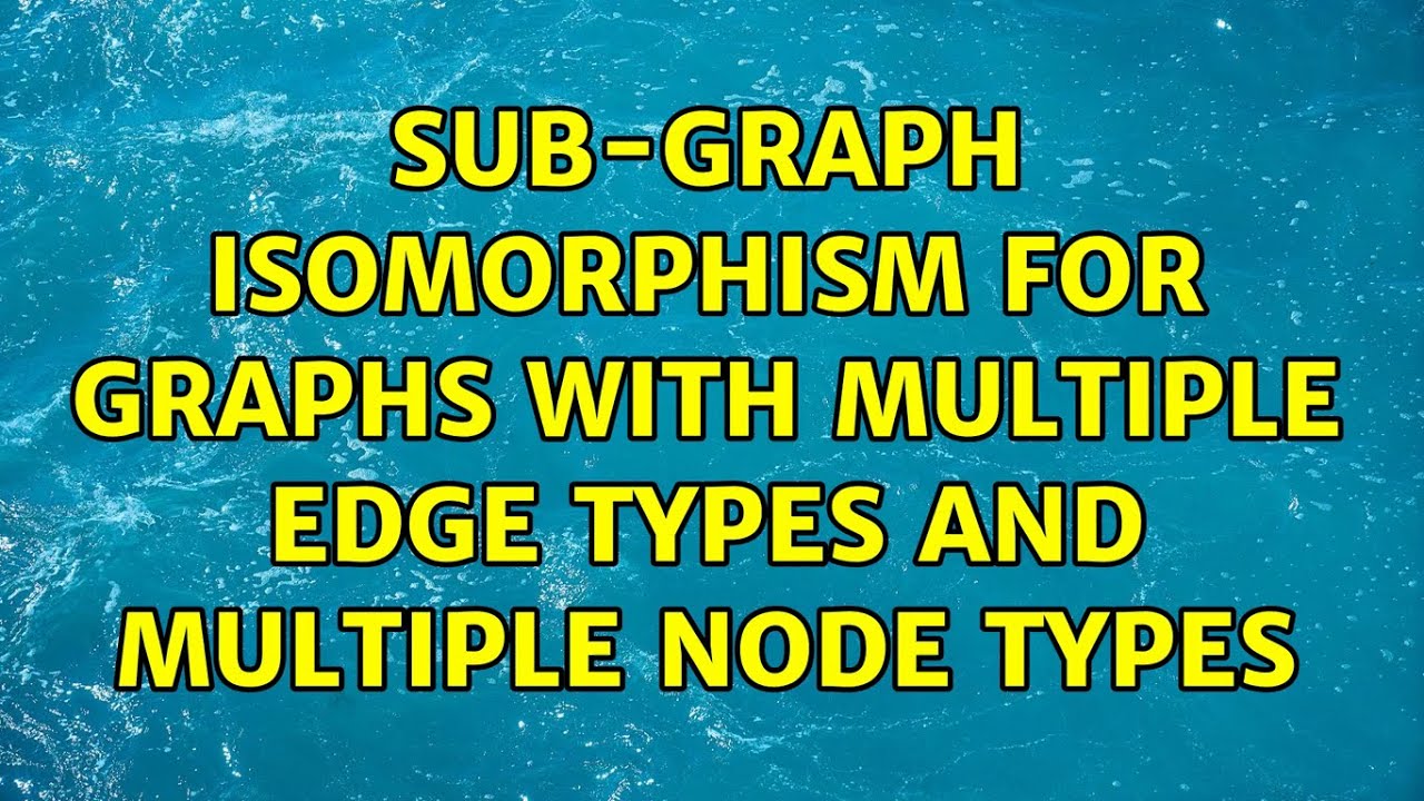 Sub-Graph Isomorphism for graphs with multiple edge types and multiple node types