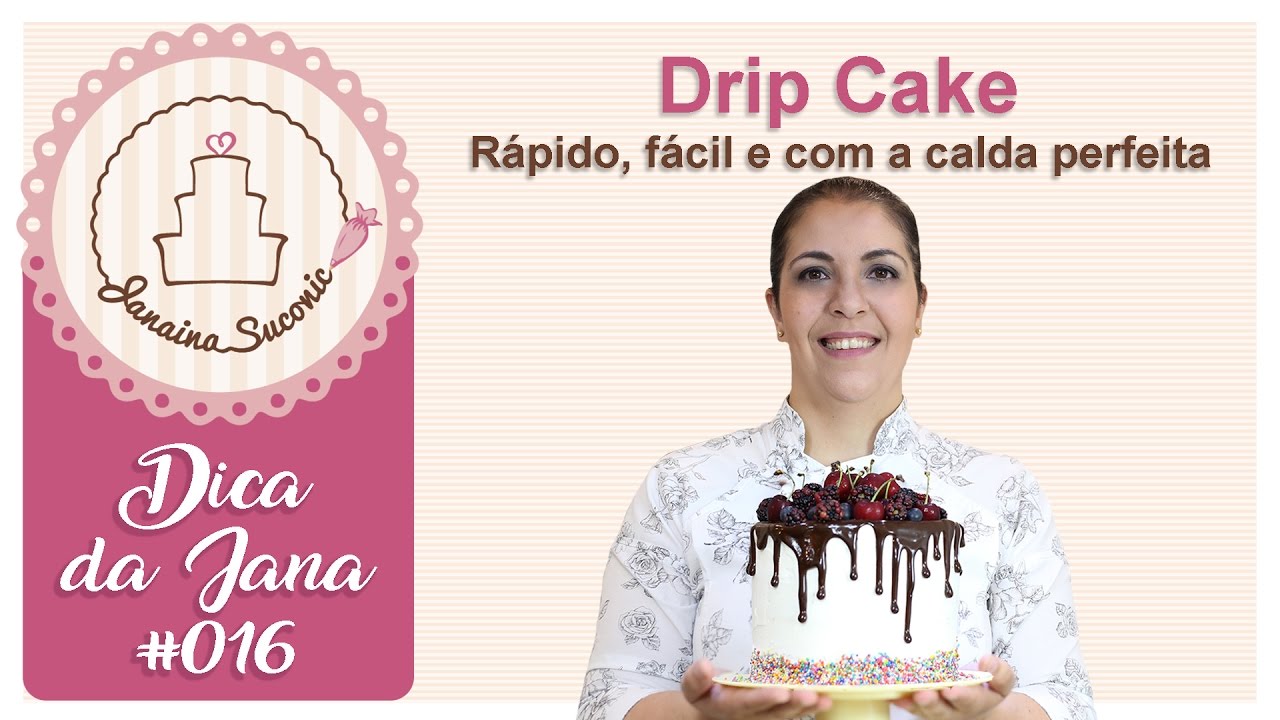 Dica da Jana #016 - Drip Cake - Por Janaina Suconic