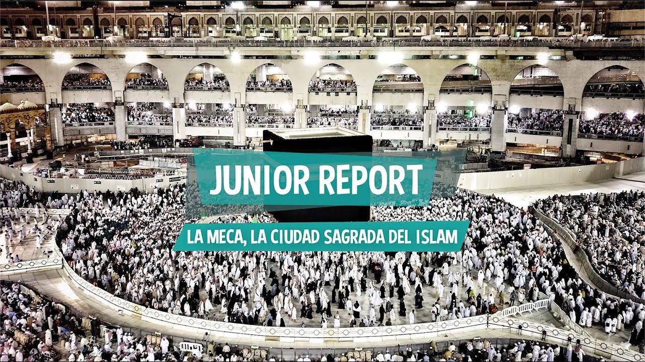 La Meca, la ciudad sagrada del islam - Junior Report