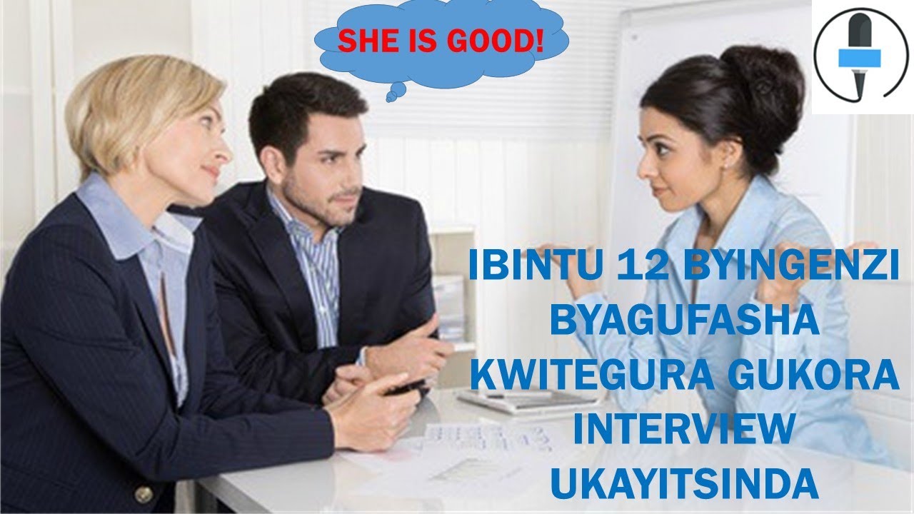 NIBA USHAKA AKAZI MURI 2021_IBINTU 12 BYINGENZI BYAGUFASHA KWITEGURA GUKORA INTERVIEW Y'AKAZI.