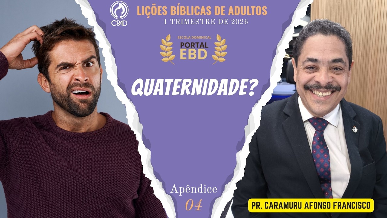 Apêndice 4 | Quaternidade? | Pré-aula | 1º Trimestre de 2026 |CPAD| LIÇÕES BÍBLICAS