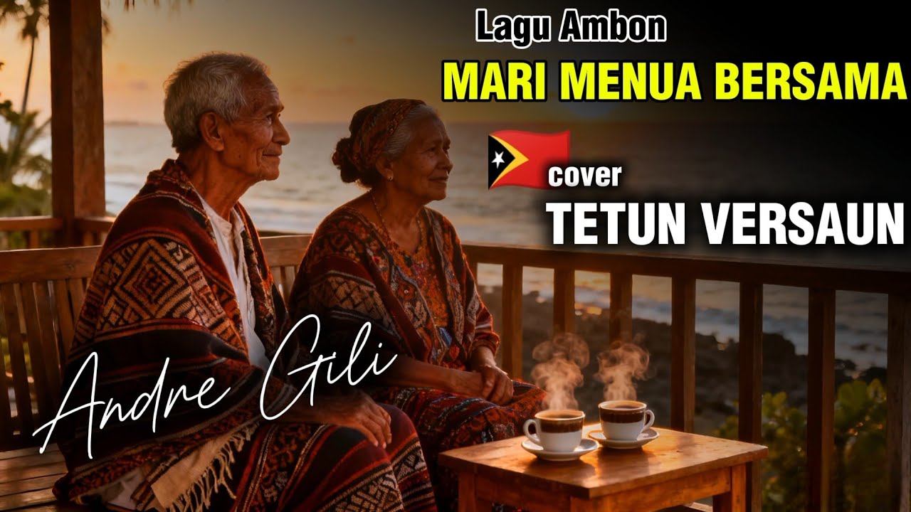 MARI MENUA BERSAMA – Cover  Versi Tetun Timor | Cipt. Andre Gili 