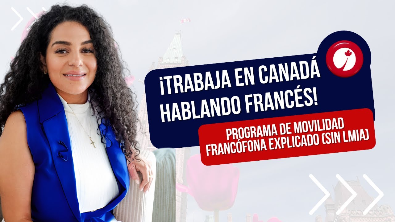 ¡Trabaja en Canadá hablando francés! Programa de Movilidad Francófona explicado (SIN LMIA)