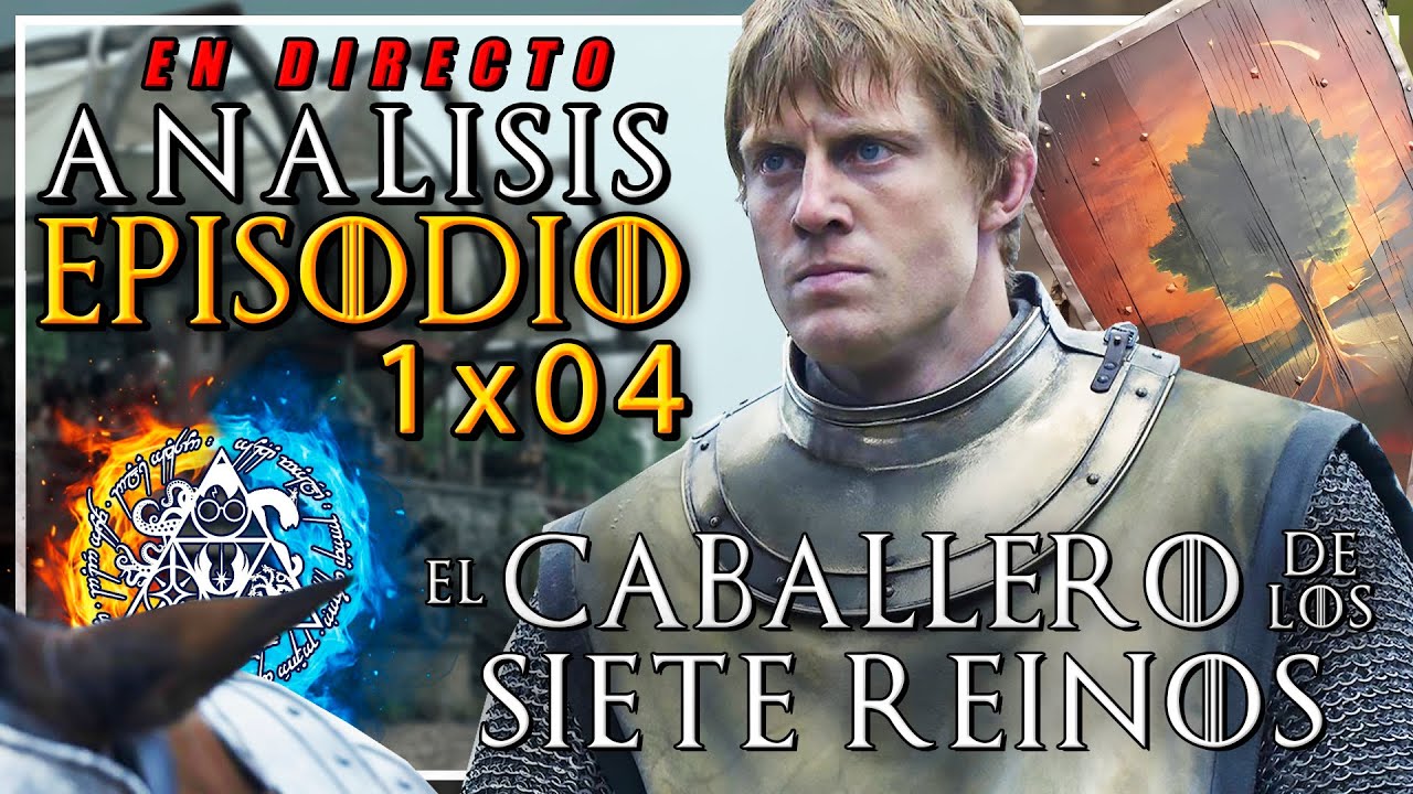 ⚔️🛡️ El Caballero de los Siete Reinos 1x04 💫🌳 | TODO EXPLICADO - Análisis Completo [En Directo]