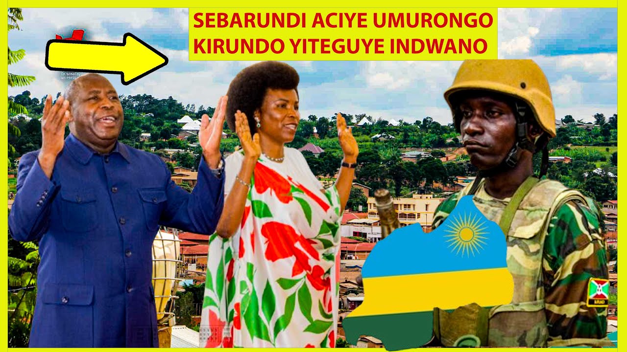 BUJUMBURA BAKUTSE IMITIMA SEBARUNDI YACIYE UMURONGO KUMUPAKA W'URWANDA ATANZE ITEGEKO BARIKANZE